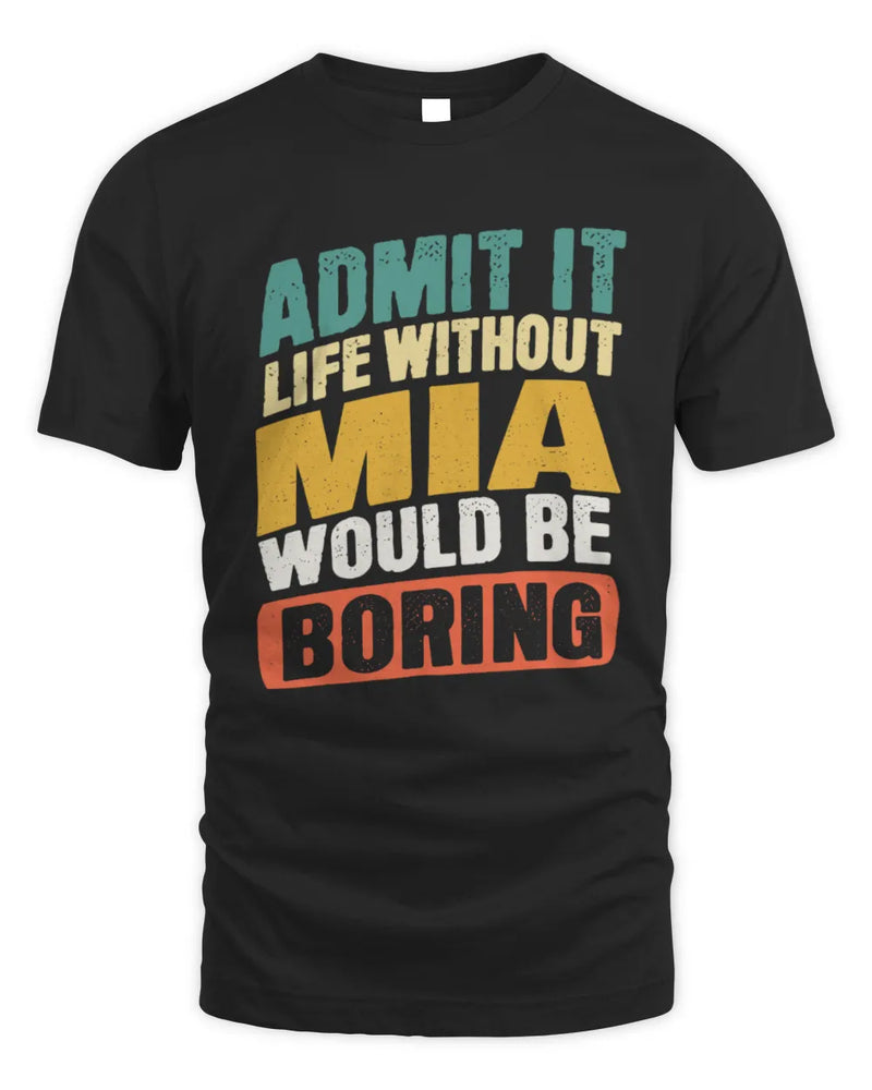 MIA TP88-K4-229
Personalized Funny Quote Apparel “Life Without NAME Would Be Boring” - Unisex Standard T-Shirt - Black