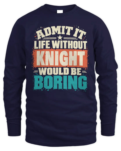KNIGHT P02-TH11-226 Personalized Admit It Life Without [Name] Would Be Boring T-Shirt - Custom Name Funny Gift - Men's Long Sleeved T-Shirt - Navy