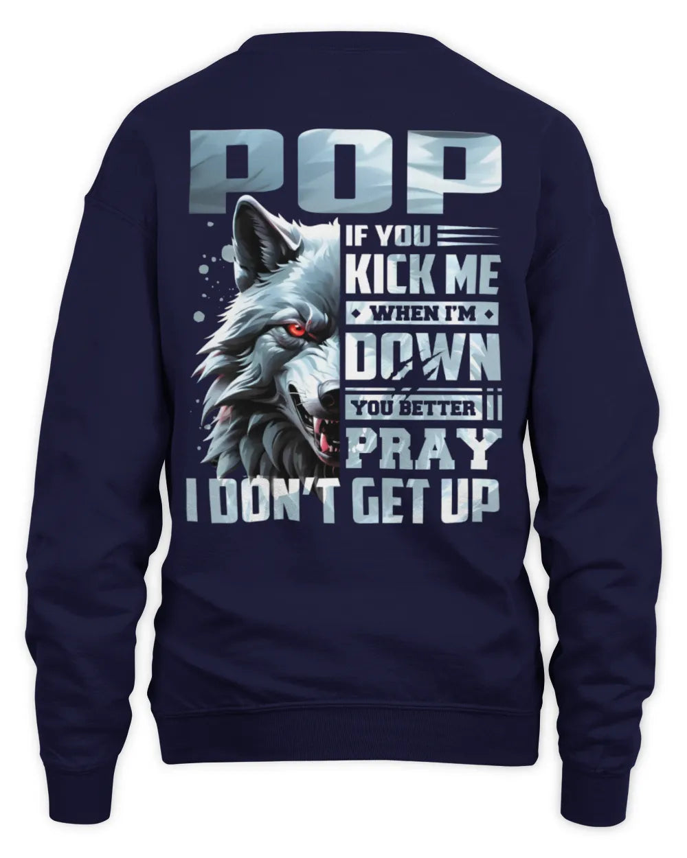 POP AP62-K4-666 - Personalized Fierce Wolf Quote Apparel “If You Kick Me When I’m Down, You Better Pray I Don’t Get Up” - Unisex Sweatshirt - Navy