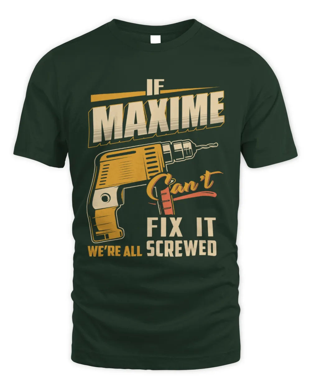 MAXIME TP22-K4-228 - Personalized Handyman T-Shirt “If AARON Can’t Fix It, We’re All Screwed” - Unisex Standard T-Shirt - Forest Green