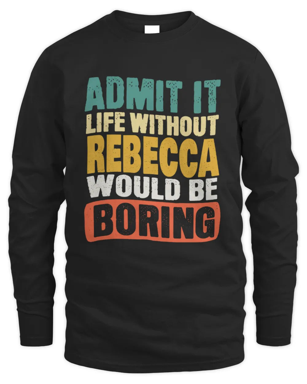 REBECCA TP86-K3-229 Personalized Funny Quote Apparel “Life Without NAME Would Be Boring” - Men's Long Sleeved T-Shirt - Black