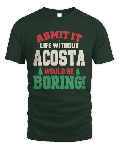 ACOSTA P5 TH08 Christmas T-Shirt – “Life Without NAME Would Be Boring” - Unisex Standard T-Shirt - Forest Green