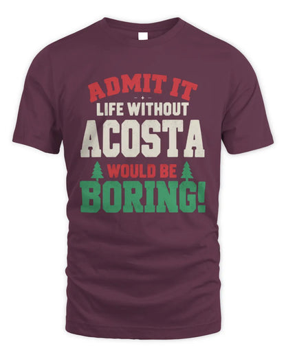 ACOSTA P5 TH08 Christmas T-Shirt – “Life Without NAME Would Be Boring” - Unisex Standard T-Shirt - Maroon