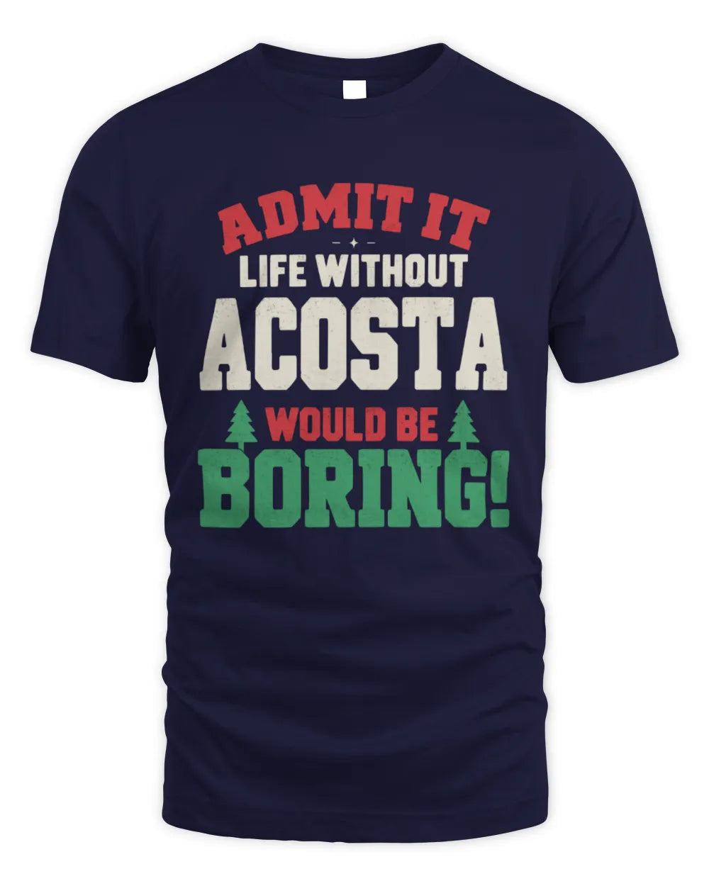ACOSTA P5 TH08 Christmas T-Shirt – “Life Without NAME Would Be Boring” - Unisex Standard T-Shirt - Navy