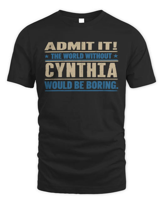 CYNTHIA TP68-K2-968 – Personalized Funny Quote Apparel “The World Without NAME Would Be Boring”