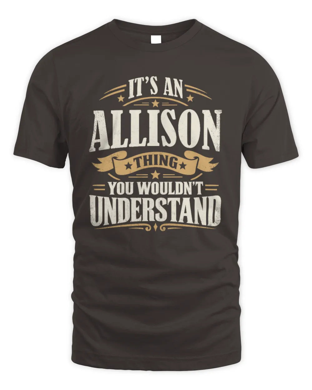 ALLISON P08 TH51 - Personalized “It’s a/an [NAME] Thing – You Wouldn’t Understand” Shirt - Unisex Standard T-Shirt - Dark Chocolate