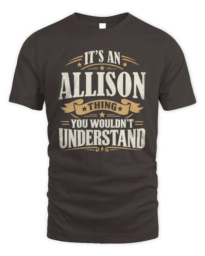 ALLISON P08 TH51 - Personalized “It’s a/an [NAME] Thing – You Wouldn’t Understand” Shirt - Unisex Standard T-Shirt - Dark Chocolate