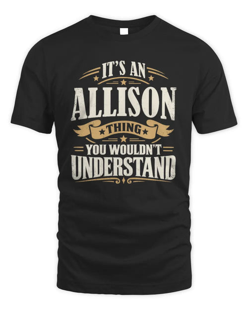 ALLISON P08 TH51 - Personalized “It’s a/an [NAME] Thing – You Wouldn’t Understand” Shirt - Unisex Standard T-Shirt - Black