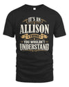 ALLISON P08 TH51 - Personalized “It’s a/an [NAME] Thing – You Wouldn’t Understand” Shirt