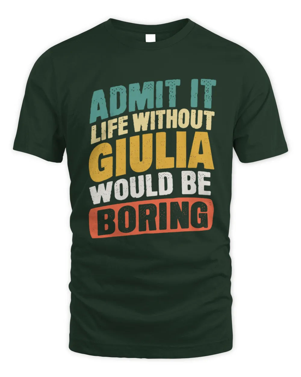 GIULIA TP88-K4-229
Personalized Funny Quote Apparel “Life Without NAME Would Be Boring” - Unisex Standard T-Shirt - Forest Green