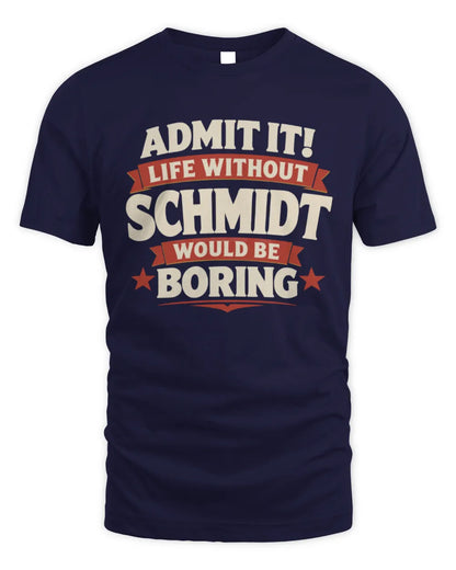 SCHMIDT P4 KT003 Personalized Funny Quote Apparel “Life Without NAME Would Be Boring” - Unisex Standard T-Shirt - Navy