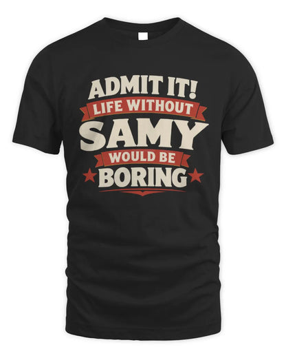SAMY P4 KT003 Personalized Funny Quote Apparel “Life Without NAME Would Be Boring” - Unisex Standard T-Shirt - Black