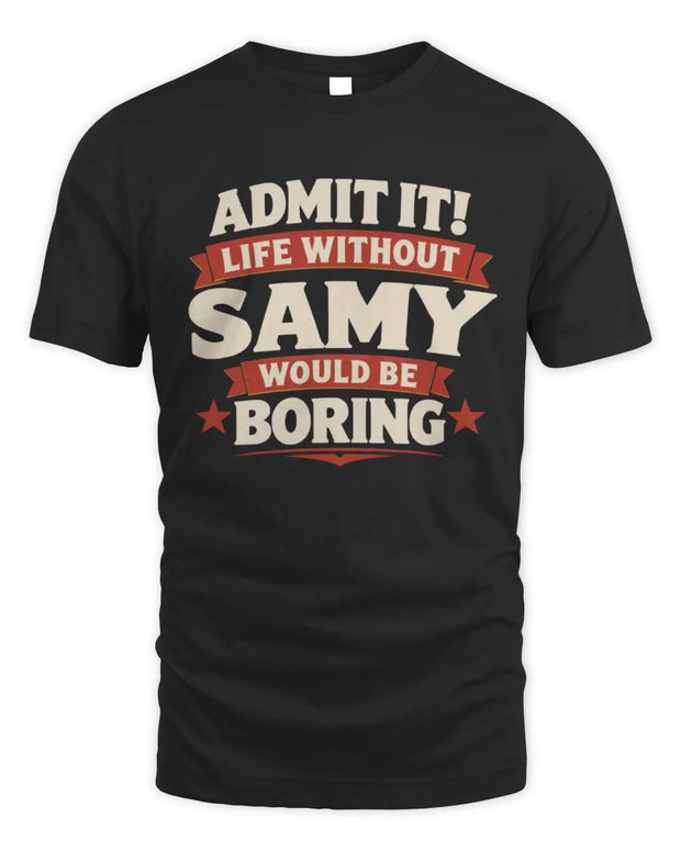 SAMY P4 KT003 Personalized Funny Quote Apparel “Life Without NAME Would Be Boring”