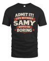SAMY P4 KT003 Personalized Funny Quote Apparel “Life Without NAME Would Be Boring”