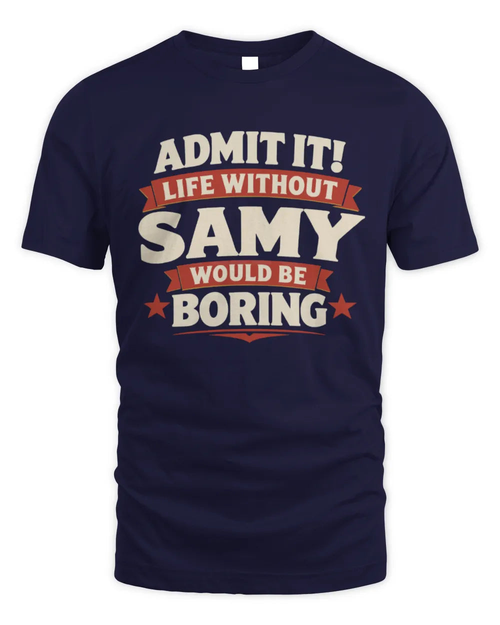 SAMY P4 KT003 Personalized Funny Quote Apparel “Life Without NAME Would Be Boring” - Unisex Standard T-Shirt - Navy