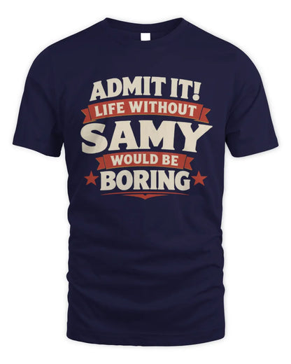 SAMY P4 KT003 Personalized Funny Quote Apparel “Life Without NAME Would Be Boring” - Unisex Standard T-Shirt - Navy