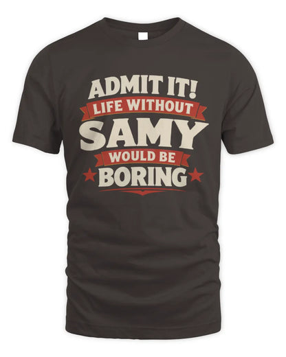 SAMY P4 KT003 Personalized Funny Quote Apparel “Life Without NAME Would Be Boring” - Unisex Standard T-Shirt - Dark Chocolate