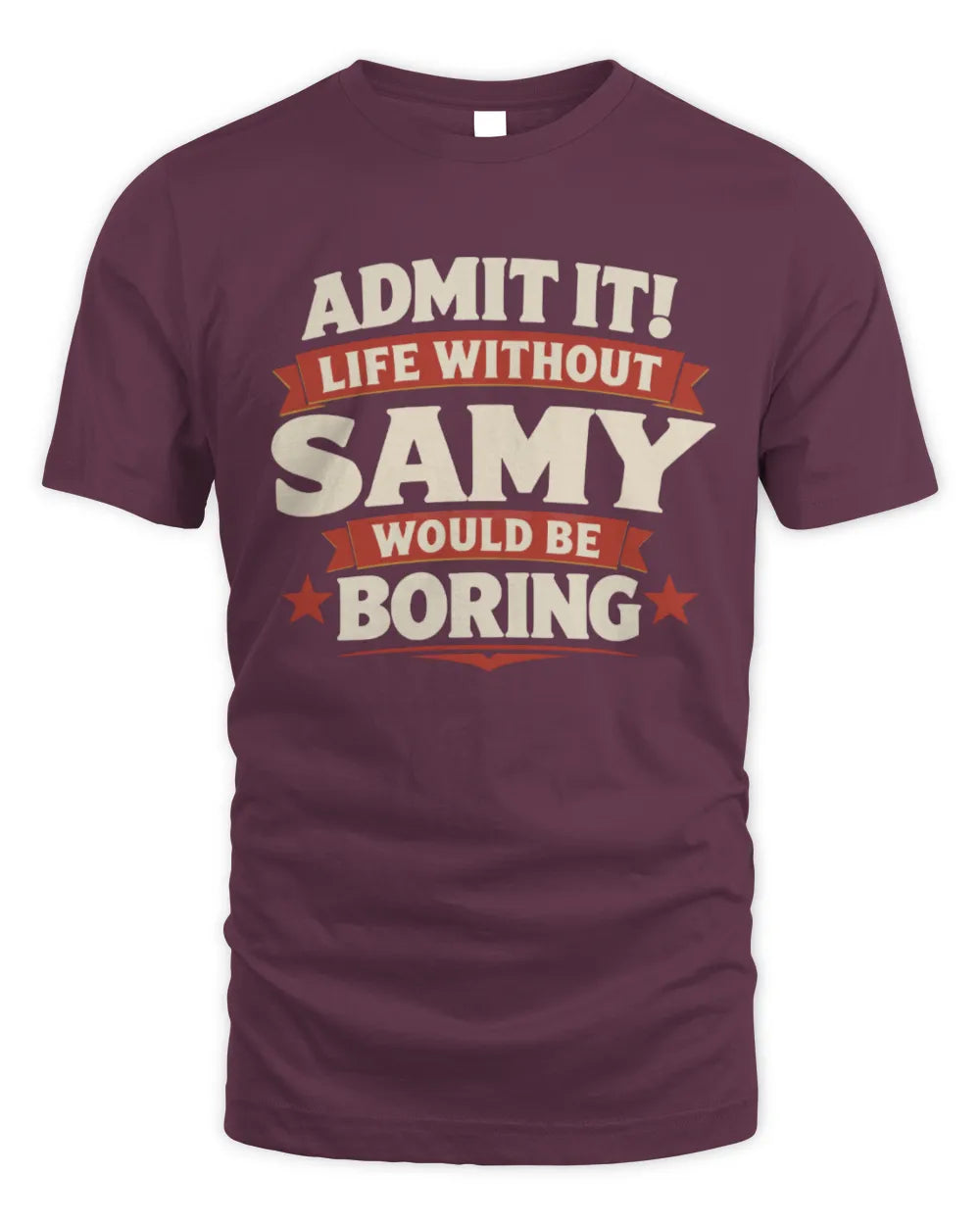 SAMY P4 KT003 Personalized Funny Quote Apparel “Life Without NAME Would Be Boring” - Unisex Standard T-Shirt - Maroon