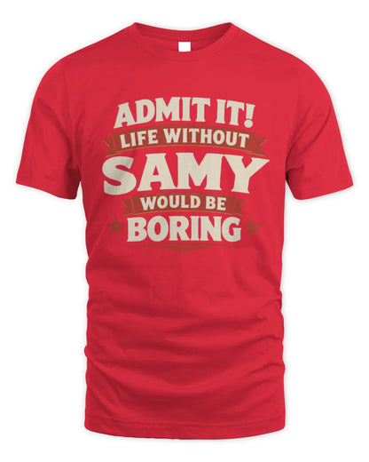 SAMY P4 KT003 Personalized Funny Quote Apparel “Life Without NAME Would Be Boring” - Unisex Standard T-Shirt - Red
