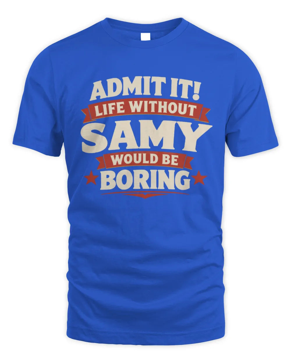 SAMY P4 KT003 Personalized Funny Quote Apparel “Life Without NAME Would Be Boring” - Unisex Standard T-Shirt - Royal