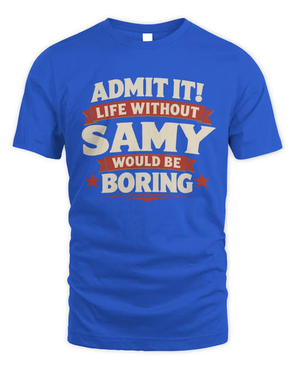 SAMY P4 KT003 Personalized Funny Quote Apparel “Life Without NAME Would Be Boring” - Unisex Standard T-Shirt - Royal