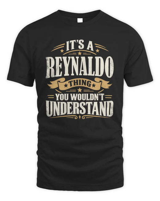 REYNALDO P08 TH51 - Personalized “It’s a/an [NAME] Thing – You Wouldn’t Understand” Shirt
