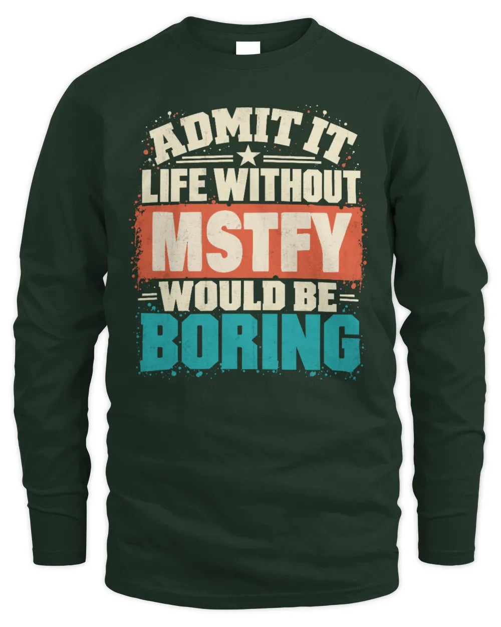 MSTFY P02-TH11-226 Personalized Admit It Life Without [Name] Would Be Boring T-Shirt - Custom Name Funny Gift - Men's Long Sleeved T-Shirt - Forest Green