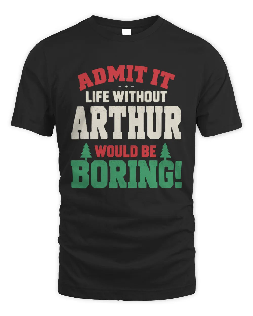ARTHUR P5 TH08 Christmas T-Shirt – “Life Without NAME Would Be Boring” - Unisex Standard T-Shirt - Black