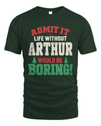 ARTHUR P5 TH08 Christmas T-Shirt – “Life Without NAME Would Be Boring” - Unisex Standard T-Shirt - Forest Green