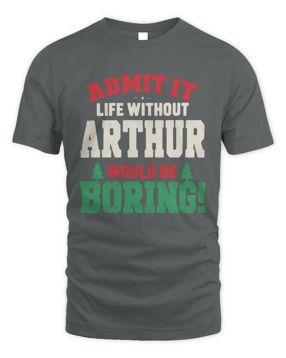 ARTHUR P5 TH08 Christmas T-Shirt – “Life Without NAME Would Be Boring” - Unisex Standard T-Shirt - Charcoal