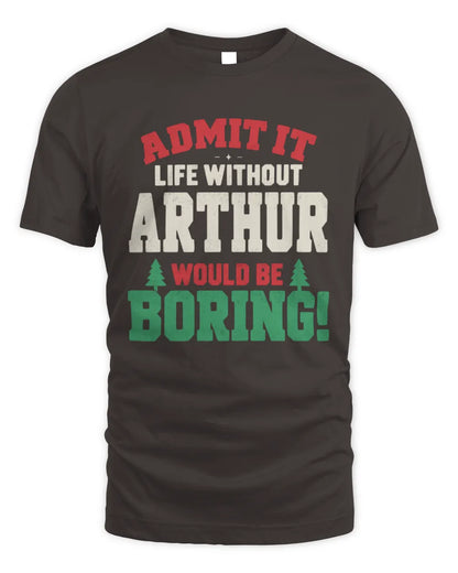 ARTHUR P5 TH08 Christmas T-Shirt – “Life Without NAME Would Be Boring” - Unisex Standard T-Shirt - Dark Chocolate