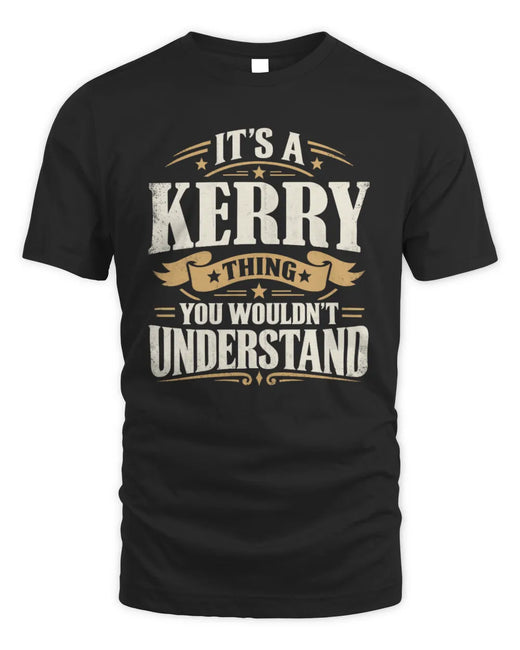 KERRY P08 TH51 - Personalized “It’s a/an [NAME] Thing – You Wouldn’t Understand” Shirt
