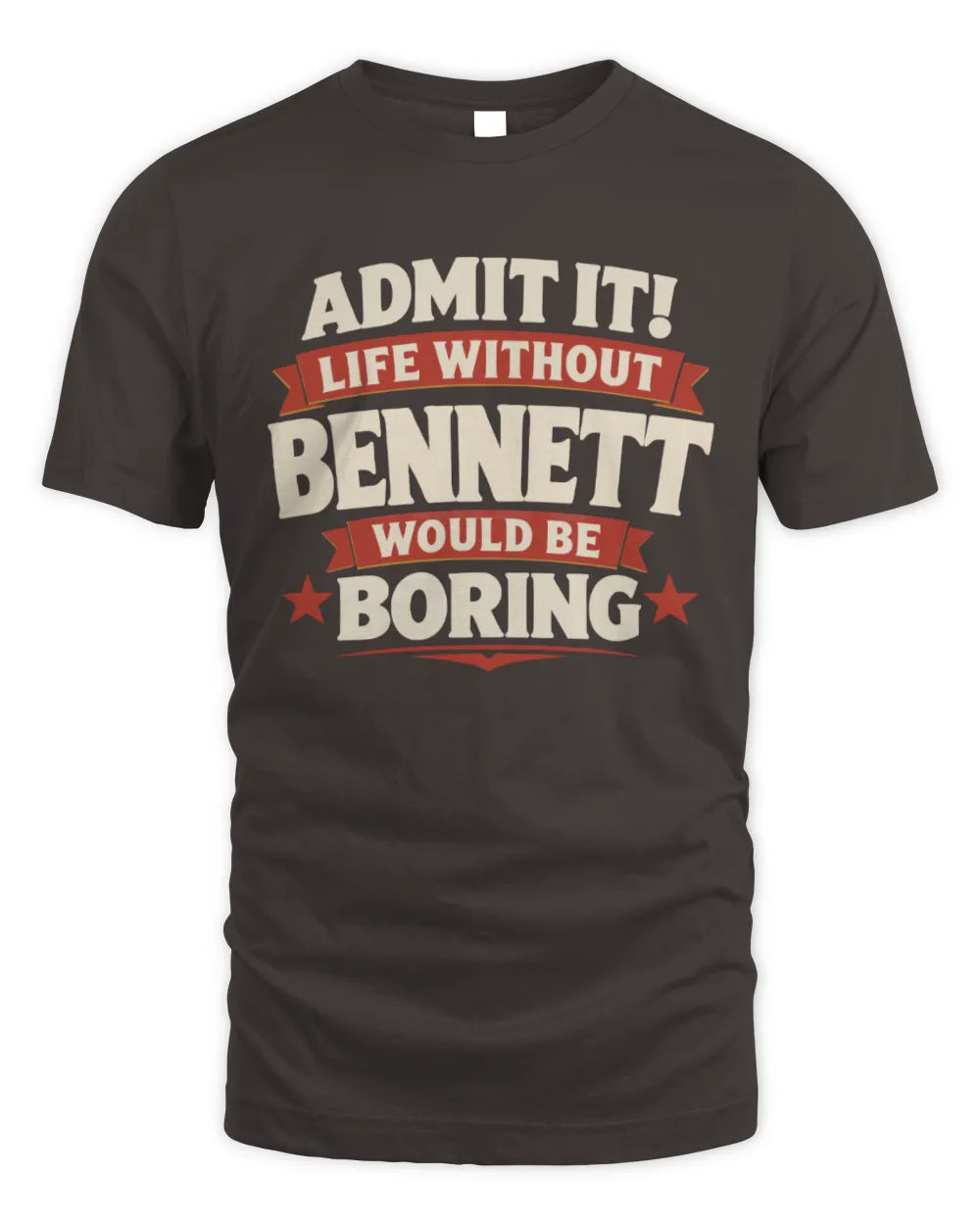 BENNETT P4 KT003 Personalized Funny Quote Apparel “Life Without NAME Would Be Boring” - Unisex Standard T-Shirt - Dark Chocolate