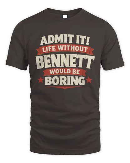 BENNETT P4 KT003 Personalized Funny Quote Apparel “Life Without NAME Would Be Boring” - Unisex Standard T-Shirt - Dark Chocolate