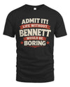 BENNETT P4 KT003 Personalized Funny Quote Apparel “Life Without NAME Would Be Boring”