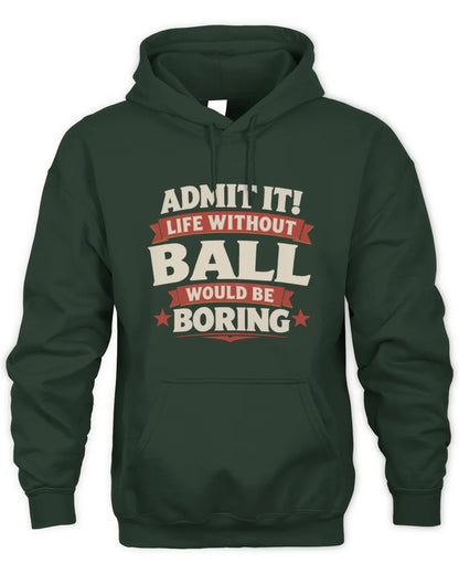 BALL P4 KT003 Personalized Funny Quote Apparel “Life Without NAME Would Be Boring” - Unisex Hoodie - Forest Green