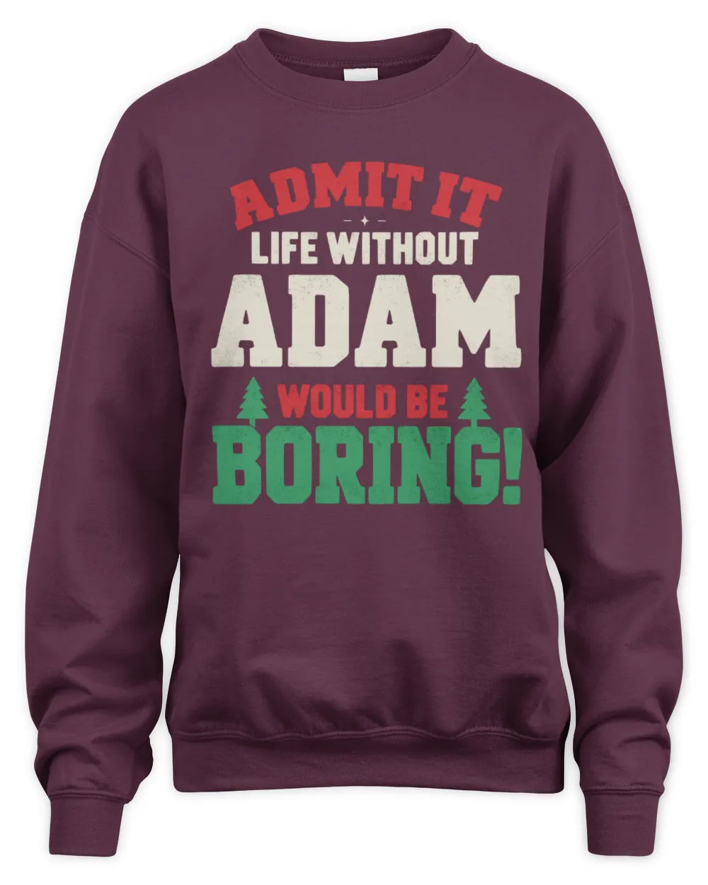 ADAM P5 TH08 Christmas T-Shirt – “Life Without NAME Would Be Boring” - Unisex Sweatshirt - Maroon