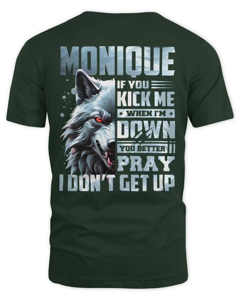 MONIQUE AP62-K4-666 - Personalized Fierce Wolf Quote Apparel “If You Kick Me When I’m Down, You Better Pray I Don’t Get Up” - Unisex Standard T-Shirt - Forest Green
