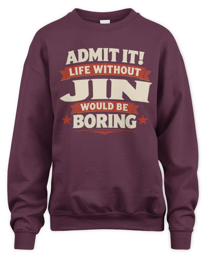 JIN P4 KT003 Personalized Funny Quote Apparel “Life Without NAME Would Be Boring” - Unisex Sweatshirt - Maroon