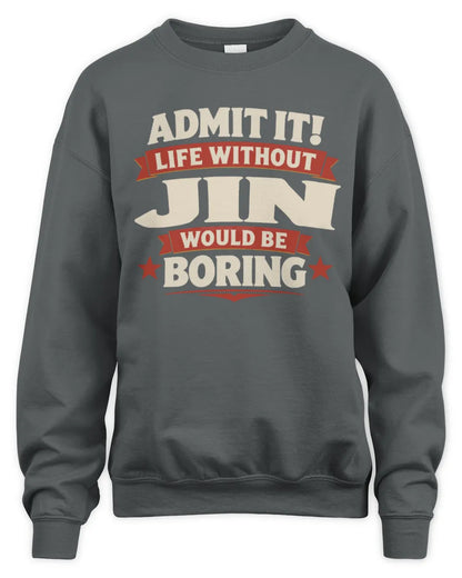 JIN P4 KT003 Personalized Funny Quote Apparel “Life Without NAME Would Be Boring” - Unisex Sweatshirt - Charcoal