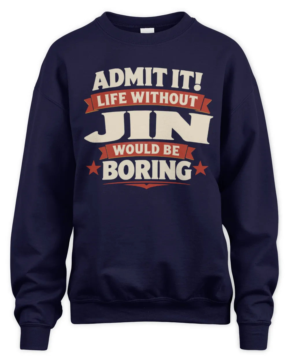 JIN P4 KT003 Personalized Funny Quote Apparel “Life Without NAME Would Be Boring” - Unisex Sweatshirt - Navy
