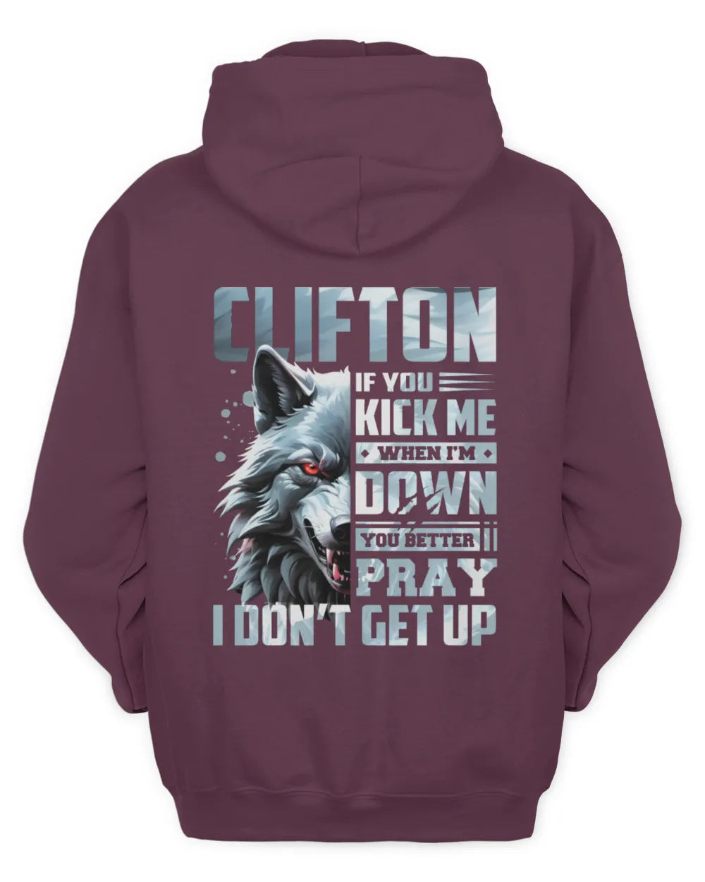 CLIFTON AP62-K4-666 - Personalized Fierce Wolf Quote Apparel “If You Kick Me When I’m Down, You Better Pray I Don’t Get Up” - Unisex Hoodie - Maroon