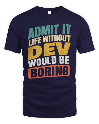 DEV TP88-K4-229
Personalized Funny Quote Apparel “Life Without NAME Would Be Boring” - Unisex Standard T-Shirt - Navy
