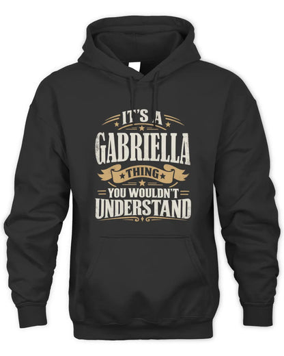 GABRIELLA P08 TH51 - Personalized “It’s a/an [NAME] Thing – You Wouldn’t Understand” Shirt - Unisex Hoodie - Black