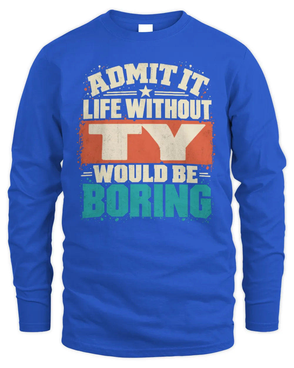 TY P02-TH11-226 Personalized Admit It Life Without [Name] Would Be Boring T-Shirt - Custom Name Funny Gift - Men's Long Sleeved T-Shirt - Royal