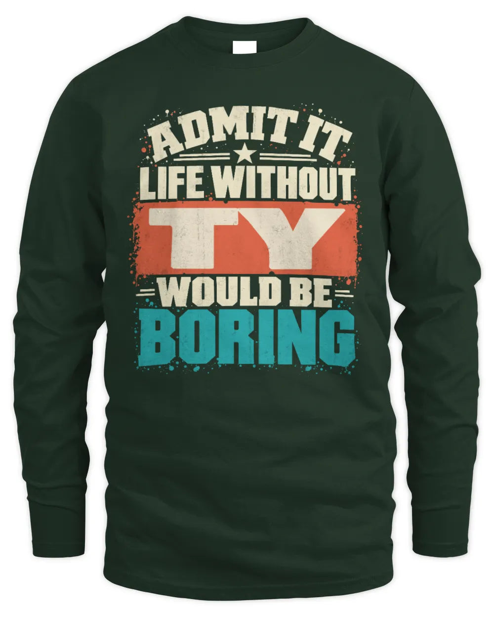 TY P02-TH11-226 Personalized Admit It Life Without [Name] Would Be Boring T-Shirt - Custom Name Funny Gift - Men's Long Sleeved T-Shirt - Forest Green