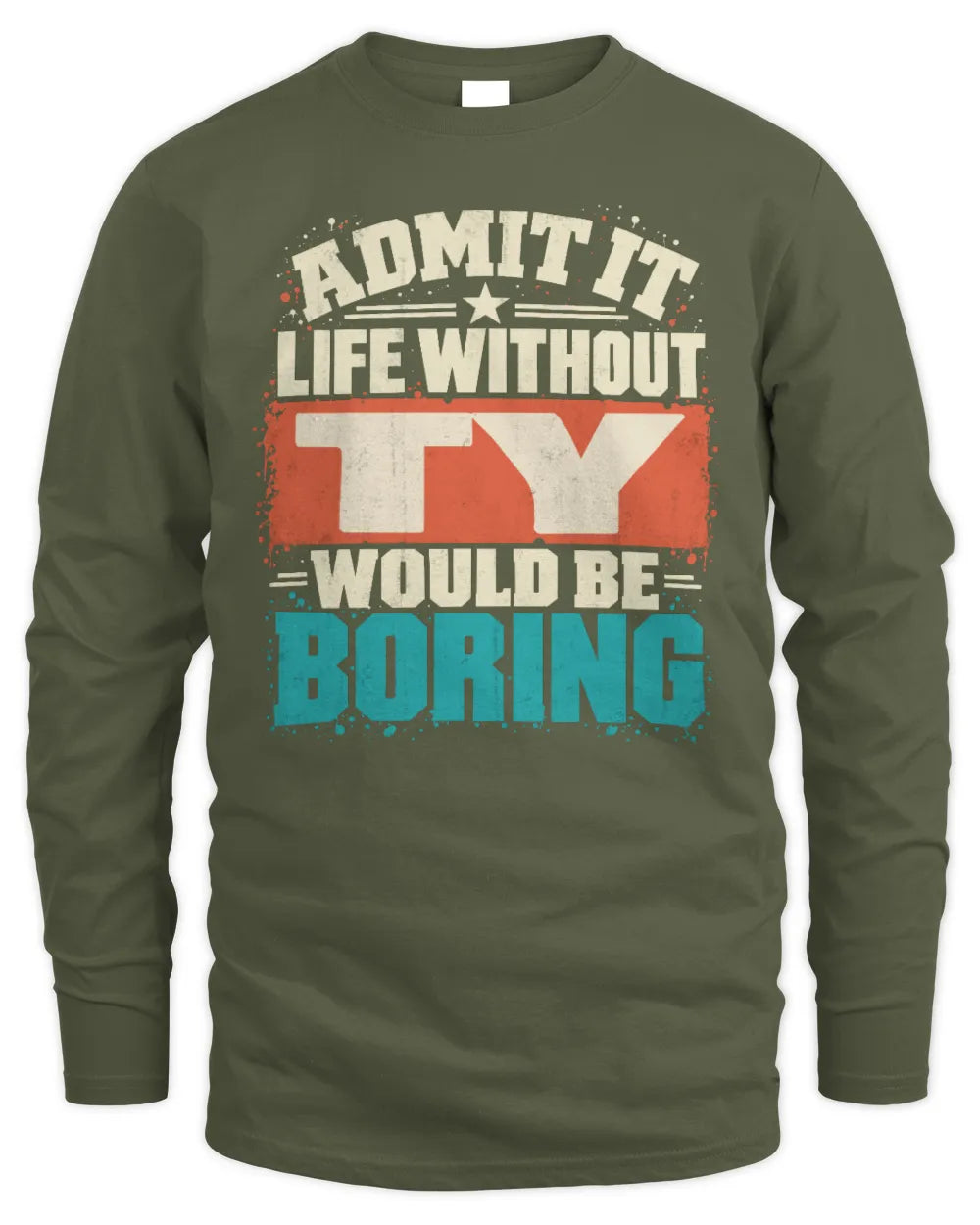 TY P02-TH11-226 Personalized Admit It Life Without [Name] Would Be Boring T-Shirt - Custom Name Funny Gift - Men's Long Sleeved T-Shirt - Military Green