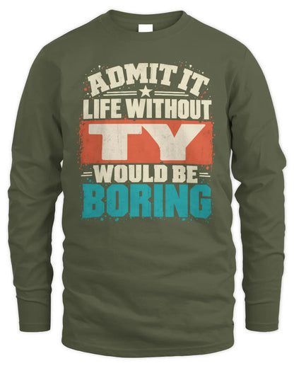 TY P02-TH11-226 Personalized Admit It Life Without [Name] Would Be Boring T-Shirt - Custom Name Funny Gift - Men's Long Sleeved T-Shirt - Military Green