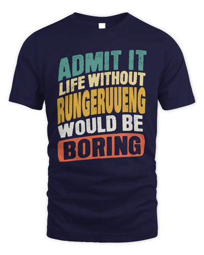 RUNGERUUENG TP88-K4-229
Personalized Funny Quote Apparel “Life Without NAME Would Be Boring” - Unisex Standard T-Shirt - Navy