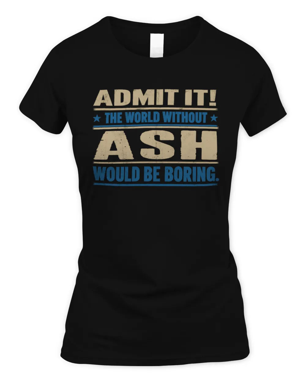 ASH TP68-K2-968 – Personalized Funny Quote Apparel “The World Without NAME Would Be Boring” - Women's Standard T-Shirt - Black